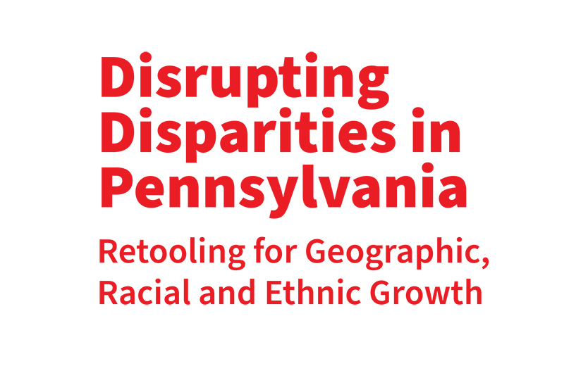 Red text on white background reading "Disrupting Disparities in Pennsylvania: Retooling for Geographic, Racial and Ethnic Growth"